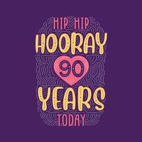letras de evento de aniversário de aniversário para convite, cartão de felicitações e modelo, hip hip hooray 90 anos hoje. vetor