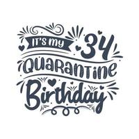 é meu aniversário de 34 anos de quarentena, design de aniversário de 34 anos. Comemoração de 34 anos na quarentena. vetor