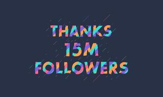 obrigado 15 milhões de seguidores, 15000000 seguidores celebração design colorido moderno. vetor