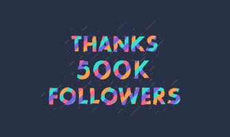 obrigado 500k seguidores, 500.000 seguidores celebração design colorido moderno. vetor