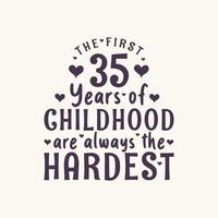 Festa de aniversário de 35 anos, os primeiros 35 anos de infância são sempre os mais difíceis vetor