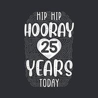 hip hip hooray 25 anos hoje, letras de evento de aniversário de aniversário para convite, cartão de felicitações e modelo. vetor