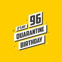 é meu aniversário de 96 anos de quarentena, design de aniversário de 96 anos. Comemoração de 96 anos na quarentena. vetor