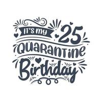 é meu aniversário de 25 anos de quarentena, design de aniversário de 25 anos. Comemoração de 25 anos na quarentena. vetor