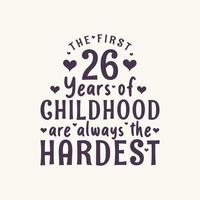 Celebração de aniversário de 26 anos, os primeiros 26 anos de infância são sempre os mais difíceis vetor