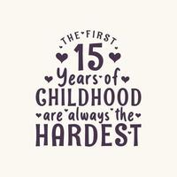 Comemoração de aniversário de 15 anos, os primeiros 15 anos de infância são sempre os mais difíceis vetor