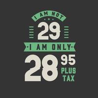 não tenho 29 anos, tenho apenas 28,95 mais impostos, festa de aniversário de 29 anos vetor
