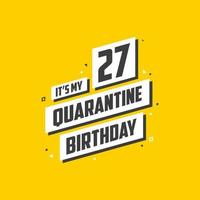 é meu aniversário de 27 anos de quarentena, design de aniversário de 27 anos. Comemoração de 27 anos na quarentena. vetor