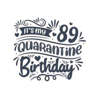 é meu aniversário de 89 anos de quarentena, design de aniversário de 89 anos. Comemoração de 89 anos em quarentena. vetor