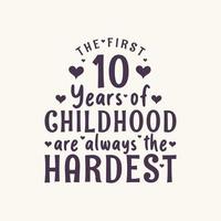 Comemoração de aniversário de 10 anos, os primeiros 10 anos de infância são sempre os mais difíceis vetor
