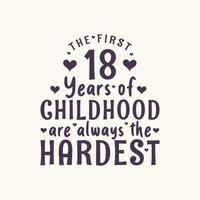 Comemoração de aniversário de 18 anos, os primeiros 18 anos de infância são sempre os mais difíceis