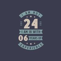 não tenho 24 anos, tenho 18 anos com 6 anos de experiência - comemoração de aniversário de 24 anos vetor