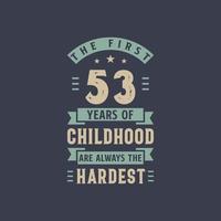 os primeiros 53 anos da infância são sempre os mais difíceis, festa de aniversário de 53 anos vetor