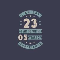 não tenho 23 anos, tenho 18 anos com 5 anos de experiência - comemoração de aniversário de 23 anos vetor