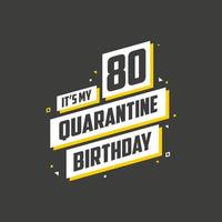 é meu aniversário de 80 anos de quarentena, design de aniversário de 80 anos. Comemoração de 80 anos na quarentena.