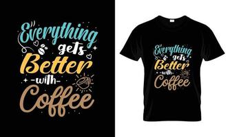 tudo fica melhor com design de camiseta de tipografia de letras de café vetor