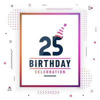 25 anos de cartão de cumprimentos de aniversário, 25 anos de fundo de celebração de aniversário colorido vetor livre.