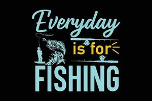 todos os dias é para design de camiseta de tipografia de pesca vetor