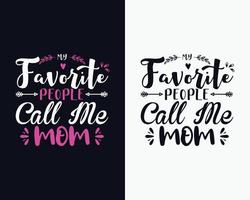 design de camiseta para o dia das mães, minhas pessoas favoritas me chamam de mãe, feliz dia das mães. dia das mães svg vetor