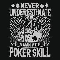nunca subestime o poder de um homem com habilidades de pôquer - design de camiseta com citações de pôquer, gráfico vetorial vetor