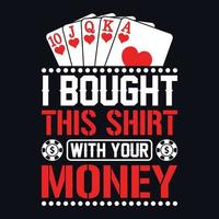 eu comprei esta camisa com seu dinheiro - design de camiseta com citações de poker, gráfico vetorial vetor