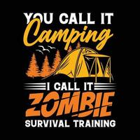 você chama isso de acampamento eu chamo de design de camiseta de treinamento de sobrevivência zumbi vetor