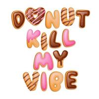 Donut kill my vibe - citação de trocadilho desenhada à mão. vetor