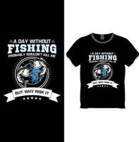 um dia sem pescar provavelmente não me mataria, mas por que arriscar, conceito de designs de camisetas de pesca vetor