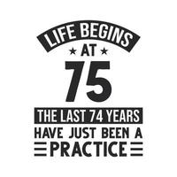 projeto de aniversário de 75 anos. a vida começa aos 75 anos, os últimos 74 anos foram apenas uma prática vetor