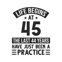 projeto de aniversário de 45 anos. a vida começa aos 45 anos, os últimos 44 anos foram apenas uma prática vetor