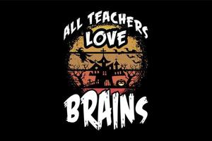 todos os professores adoram cérebros, design de camiseta de halloween vetor