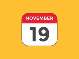 lembrete de calendário de 19 de novembro. Modelo de ícone de calendário diário de 19 de novembro. modelo de design de ícone de calendário 19 de novembro. ilustração vetorial vetor