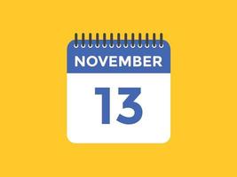 lembrete de calendário de 13 de novembro. Modelo de ícone de calendário diário de 13 de novembro. modelo de design de ícone de calendário 13 de novembro. ilustração vetorial vetor