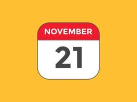 lembrete de calendário de 21 de novembro. Modelo de ícone de calendário diário de 21 de novembro. modelo de design de ícone de calendário 21 de novembro. ilustração vetorial vetor