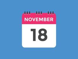 lembrete de calendário de 18 de novembro. 18 de novembro modelo de ícone de calendário diário. modelo de design de ícone de calendário 18 de novembro. ilustração vetorial vetor