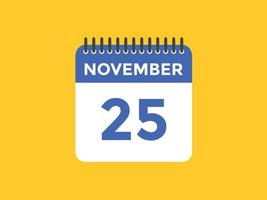 lembrete de calendário de 25 de novembro. Modelo de ícone de calendário diário de 25 de novembro. modelo de design de ícone de calendário 25 de novembro. ilustração vetorial vetor