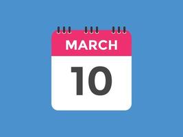 lembrete de calendário de 10 de março. 10 de março modelo de ícone de calendário diário. modelo de design de ícone de calendário 10 de março. ilustração vetorial vetor
