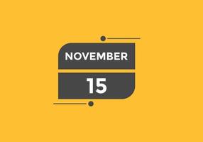 lembrete de calendário de 15 de novembro. Modelo de ícone de calendário diário de 15 de novembro. modelo de design de ícone de calendário 15 de novembro. ilustração vetorial vetor