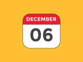 lembrete de calendário de 6 de dezembro. Modelo de ícone de calendário diário de 6 de dezembro. modelo de design de ícone de calendário 6 de dezembro. ilustração vetorial vetor
