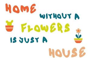 uma casa sem flores é apenas uma impressão de slogan estético de casa. vetor