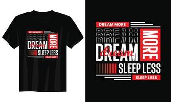 Sonhe mais sono menos design de camiseta tipografia, design de camiseta tipografia motivacional, design de camiseta com citações inspiradoras, design de camiseta streetwear vetor