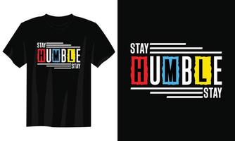 fique humilde design de camiseta tipografia, design de camiseta tipografia motivacional, design de camiseta com citações inspiradoras, design de camiseta streetwear vetor