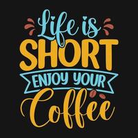 a vida é curta, aproveite seu café - camiseta com citações de café, pôster, vetor de design de slogan tipográfico