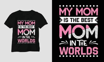 minha mãe é a melhor mãe do mundo - camiseta tipografia mãe vetor