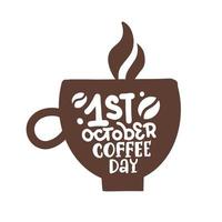 silhueta do logotipo da xícara de café com citação de lettreing - dia do café de st outubro. conceito isolado para o dia internacional do café. ilustração vetorial simples mão desenhada. vetor