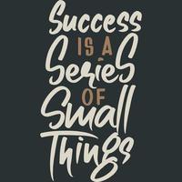 sucesso é uma série de pequenas coisas motivação tipografia citação design. vetor