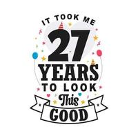 Levei 27 anos para parecer tão bom. 27º aniversário e celebração de 27º aniversário design de letras vintage. vetor