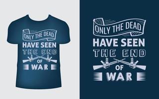 Só os mortos viram o fim da guerra. modelo de design de camiseta de guerra vetor