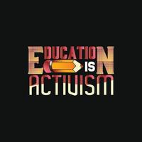 educação é ativismo pode ser usado para estampas de camisetas, citações de volta às aulas, vetores de camisetas escolares, designs de camisas de presente, designs de estampas de moda, cartões comemorativos, convites e canecas.