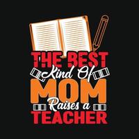 o melhor tipo de mãe cria um professor. pode ser usado para estampas de camisetas, citações de professores, vetores de camisetas de professores, designs de impressão de moda, cartões de felicitações, mensagens, canecas e vestuário.